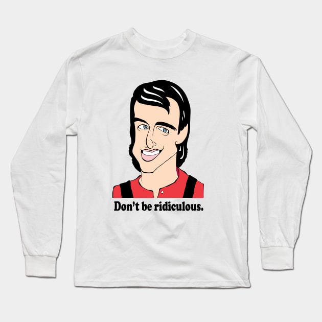 Don't be ridiculous! Long Sleeve T-Shirt by cartoonistguy